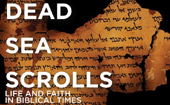 Dead Sea Scrolls: Life and Faith in the Biblical Times