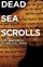 Dead Sea Scrolls: Life and Faith in Biblical Times